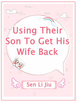 Using Their Son To Get His Wife Back